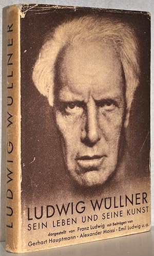 Ludwig Wüllner. Sein Leben und seine Kunst. Mit 14 Beiträgen zeitgenössischer Persönlichkeiten. M...