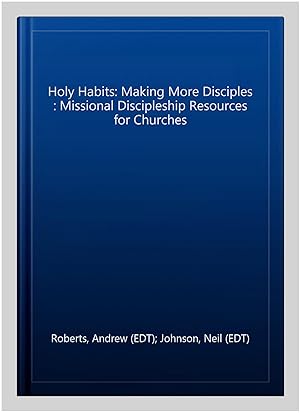 Seller image for Holy Habits: Making More Disciples : Missional Discipleship Resources for Churches for sale by GreatBookPrices