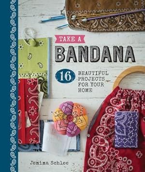 Bild des Verkufers fr Take a Bandana: 16 Beautiful Projects for Your Home zum Verkauf von AHA-BUCH GmbH