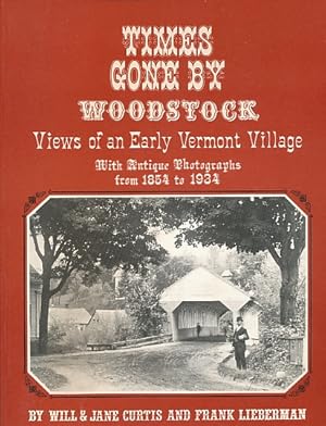 Bild des Verkufers fr TIMES GONE BY: WOODSTOCK, VIEWS of an EARLY VERMONT VILLAGE: with Antique Photographs from 1854 to 1934. zum Verkauf von Bookshelf of Maine