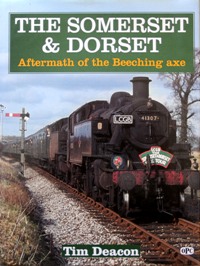 Somerset & Dorset - Aftermath of the Beeching Axe