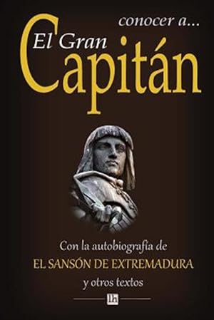 Seller image for Conocer a El Gran Capitan : Con La Autobiografia Del Sanson De Extremadura Y Otros Textos -Language: spanish for sale by GreatBookPricesUK