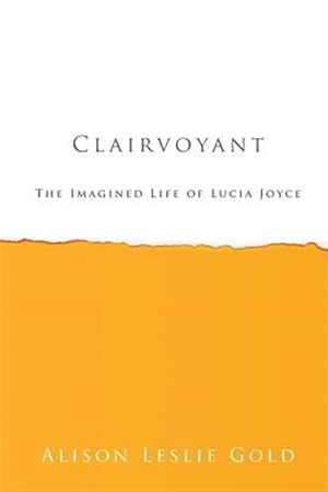 Bild des Verkufers fr Clairvoyant: The Imagined Life of Lucia Joyce zum Verkauf von GreatBookPricesUK