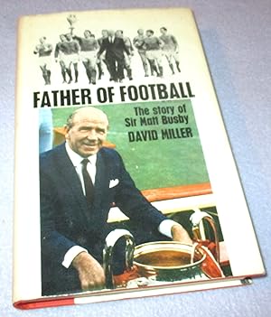 Seller image for Father Of Football : The Story Of Sir Matt Busby (1st Edition, Signed by Matt Busby) for sale by Bramble Books