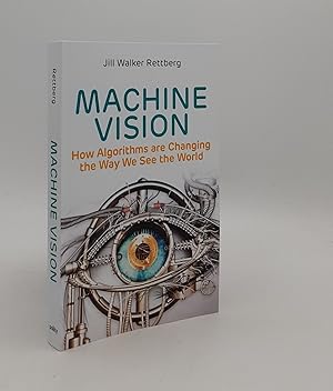 MACHINE VISION How Algorithms are Changing the Way We See the World