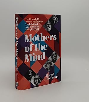 Bild des Verkufers fr MOTHERS OF THE MIND The Remarkable Women Who Shaped Virginia Woolf Agatha Christie and Sylvia Plath zum Verkauf von Rothwell & Dunworth (ABA, ILAB)