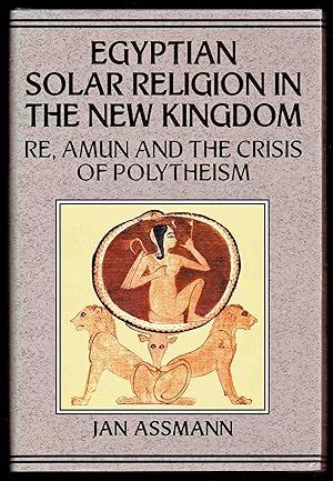 Egypian Solar Religion in the New Kingdom: Re, Amun and the Crisis of Polytheism (Studies in Egyp...