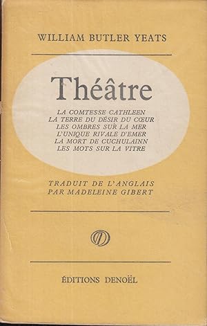 Image du vendeur pour Thtre: La comtesse Cathleen La terre du dsir du coeur les ombres sur la mer l'unique rivale d'Emer la mort de Cuchulainn les mots sur la vitre --- traduction: Madeleine Gibert mis en vente par PRISCA