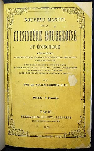 Nouveau manuel de la cuisinière bourgeoise et économique. Contenant les meilleurs procédés pour f...