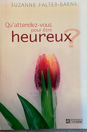 QU'ATTENDEZ-VOUS ETRE HEUREUX (French Edition)