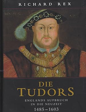 Die Tudors: Englands Aufbruch in die Neuzeit 1485 - 1603