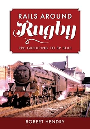 Bild des Verkufers fr Rails Around Rugby : Pre-Grouping to Br Blue zum Verkauf von GreatBookPrices