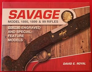 SAVAGE MODEL 1895, 1899 & 99 RIFLES: VOLUME 2, ENGRAVED AND SPECIAL FEATURE MODELS