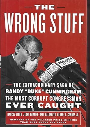 Imagen del vendedor de The Wrong Stuff: The Extraordinary Saga of Randy "Duke" Cunningham, the Most Corrupt Congressman Ever Caught a la venta por Warren Hahn