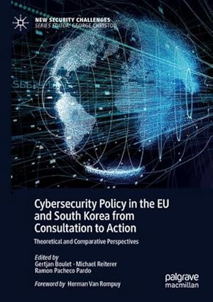 Seller image for Cybersecurity Policy in the EU and South Korea from Consultation to Action : Theoretical and Comparative Perspectives for sale by AHA-BUCH GmbH