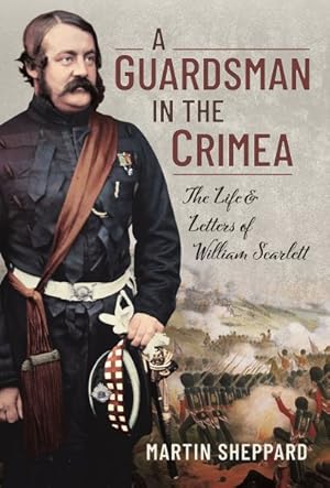 Seller image for Guardsman in the Crimea : The Life and Letters of William Scarlett for sale by GreatBookPrices