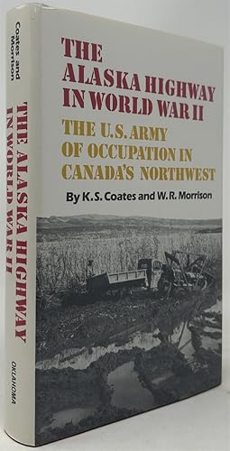 Image du vendeur pour The Alaska Highway in World War II: The U.S. Army of Occupation in Canada's Northwest mis en vente par Oddfellow's Fine Books and Collectables