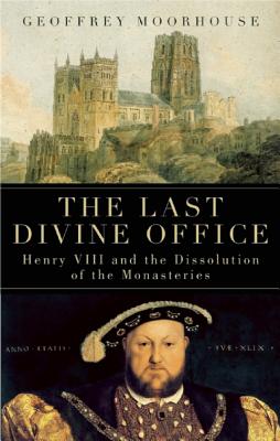 Seller image for The Last Divine Office: Henry VIII and the Dissolution of the Monasteries (Hardback or Cased Book) for sale by BargainBookStores