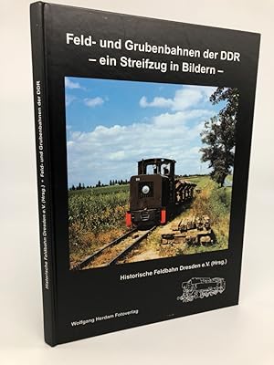 Seller image for Die Feld- und Grubenbahnen der DDR. Ein Streifzug in Bildern. for sale by Antiquariat an der Linie 3