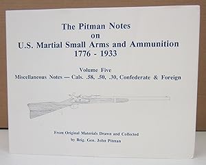 The Pitman Notes on U.S. Martial Small Arms and Ammunition 1776 - 1933 Volume Five: Miscellaneous...