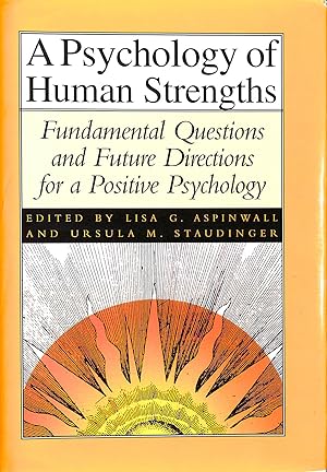 A Psychology of Human Strengths: Fundamental Questions and Future Directions for a Positive Psych...