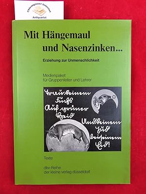 Bild des Verkufers fr Mit Hngemaul und Nasenzinken . : Erziehung zur Unmenschlichkeit ; Medienpaket fr Gruppenleiter und Lehrer ; Texte und Dias. zum Verkauf von Chiemgauer Internet Antiquariat GbR