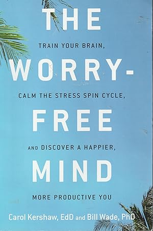 Bild des Verkufers fr The Worry-Free Mind: Train Your Brain, Calm the Stress Spin Cycle, and Discover a Happier, More Productive You zum Verkauf von Elam's Books