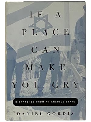 Seller image for If a Place Can Make You Cry: Dispatches from an Anxious State for sale by Yesterday's Muse, ABAA, ILAB, IOBA