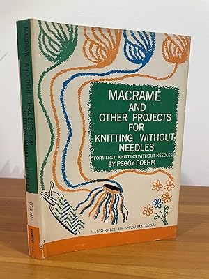Macrame and Other Projects for Knitting Without Needles Formerly: Knitting Without Needles