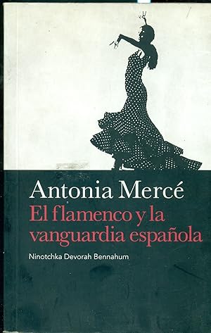 Seller image for ANTONIA MERCE. EL FLAMENCO Y LA VANGUARDIA ESPAOLA for sale by Valentin Peremiansky