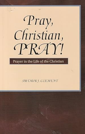 Seller image for Pray, christian, pray!: Prayer in the life of the christian for sale by Elam's Books