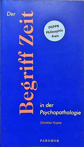 Der Begriff Zeit in der Psychopathologie: Ausgezeichnet mit dem DGPPN-Preis für Philosophie in de...