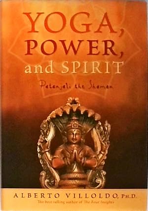 Yoga, Power, And Spirit: Patanjali the Shaman