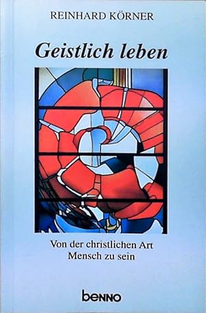 Geistlich leben. Von der christlichen Art, Mensch zu sein