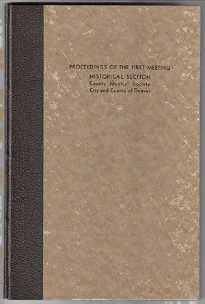 Proceedings of the First Meeting of the Historical Section of the County Medical Society of the C...