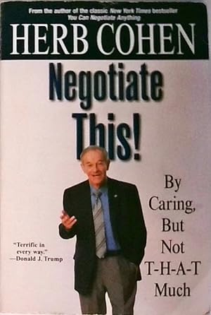 Seller image for Negotiate This!: By Caring, But Not T-H-A-T Much for sale by Berliner Bchertisch eG