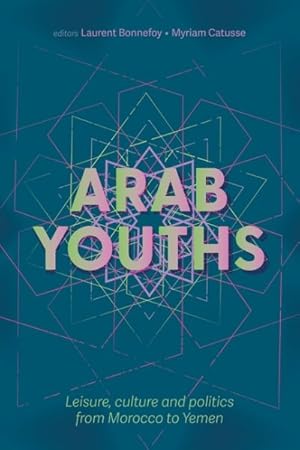 Imagen del vendedor de Arab Youths : Leisure, Culture and Politics from Morocco to Yemen a la venta por GreatBookPrices