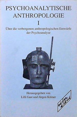 Psychoanalytische Anthropologie Über die verborgenen anthropologischen Entwürfe der Psychoanalyse