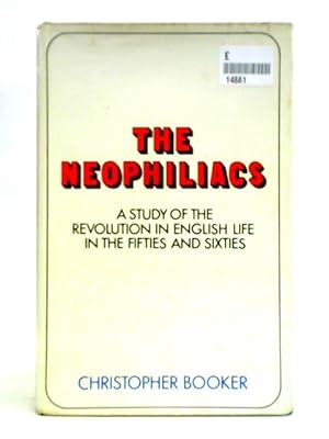 Immagine del venditore per The Neophiliacs: The Revolution in English Life in the Fifties and Sixties venduto da World of Rare Books