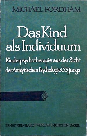 Das Kind als Individuum Kinderpsychotherapie aus der Sicht der analytischen Psychologie C.G. Jungs