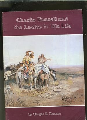 Seller image for CHARLIE RUSSELL AND THE LADIES IN HIS LIFE for sale by Daniel Liebert, Bookseller