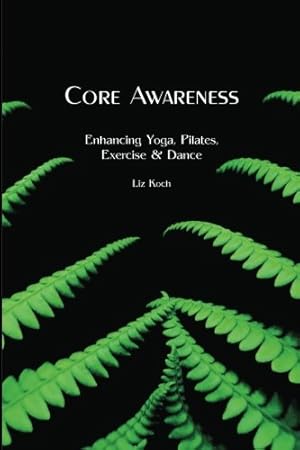 Imagen del vendedor de Core Awareness: Enhancing Yoga, Pilates, Exercise & Dance a la venta por WeBuyBooks