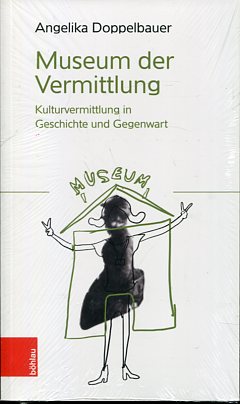 Museum der Vermittlung - Kulturvermittlung in Geschichte und Gegenwart.