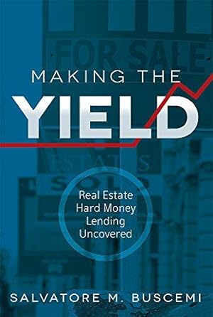 Immagine del venditore per Making the Yield: Real Estate Hard Money Lending Uncovered venduto da WeBuyBooks