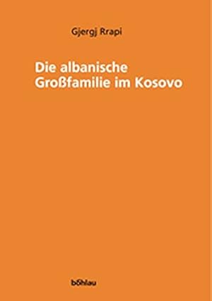 Die albanische Großfamilie im Kosovo. Vom Orig. übers. von KristeÍü Shtufi. Red. von Helmut Eber...