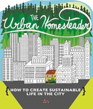 Bild des Verkufers fr Urban Homesteader: How to Create Sustainable Life in the City zum Verkauf von AHA-BUCH GmbH