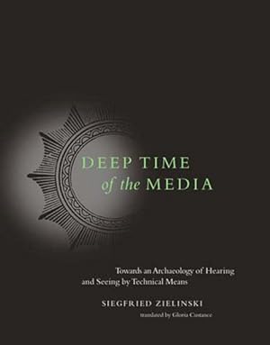 Seller image for Deep Time of the Media : Toward an Archaeology of Hearing and Seeing by Technical Means for sale by GreatBookPricesUK