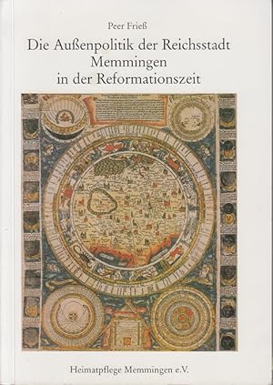 Die Aussenpolitik der Reichsstadt Memmingen in der Reformationszeit (1517 - 1555). von Peer Fries...
