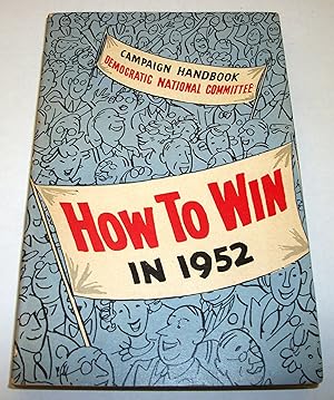 Bild des Verkufers fr How to Win in 1952: The Facts about the Democratic Road to Prosperity, Peace and Freedom (Campaign Handbook, Democratic National Committee) zum Verkauf von Baltimore's Best Books