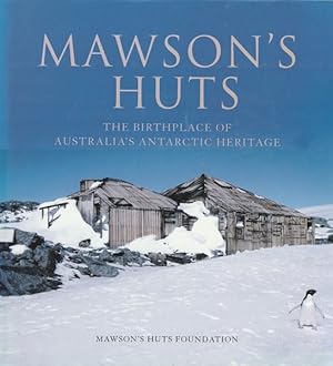 Mawson's Huts: The Birthplace of Australia's Antarctic Heritage